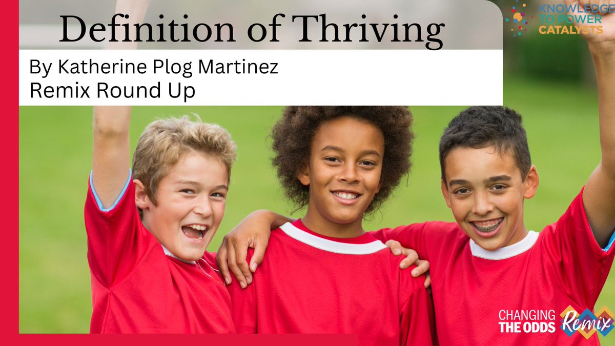 In this week’s Remix Round Up <a href="/KatherinePlog/">Katherine Plog Martinez</a>  reflects on last week’s webinar, led by <a href="/KarenPittman/">Karen J. Pittman</a> and <a href="/MeritaIrby/">Merita Irby</a>, and the starting question – What does thriving mean to you? She shares a range of definitions of thriving noting the strong connection between people’s individual