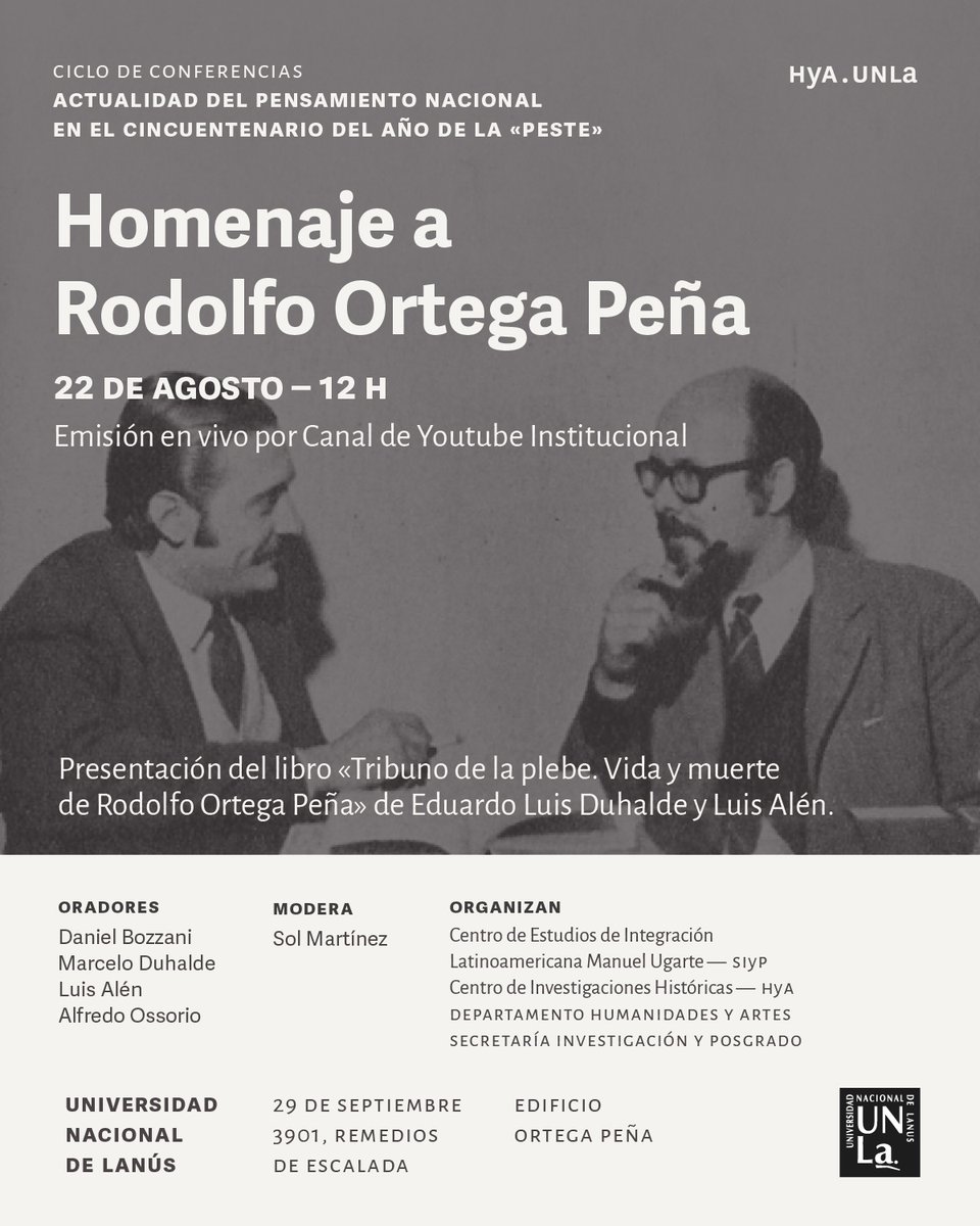 Invitamos a participar del "Homenaje a Rodolfo Ortega Peña" el día 22 de agosto en el cual se presentará el libro "Tribuno de la plebe. Vida y Muerte de Rodolfo Ortega Peña" de Eduardo Luis Duhalde y Luis Alén.

⏰12 hs
📍 Edif Rodolfo Ortega Peña, UNLa
🖥️ Transmisión por Youtube