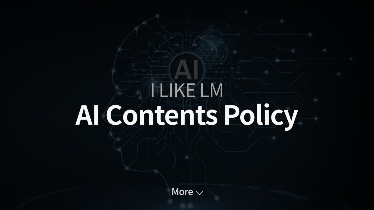 [ I LIKE LM’s AI Contents Policy ]
 
It is important to differentiate between content that uses AI and content that does not.🙂

When uploading content created using generative AI to I LIKE LM, we recommend indicating that AI was used.

👉Link : ilikelm.com/en/board/notic…