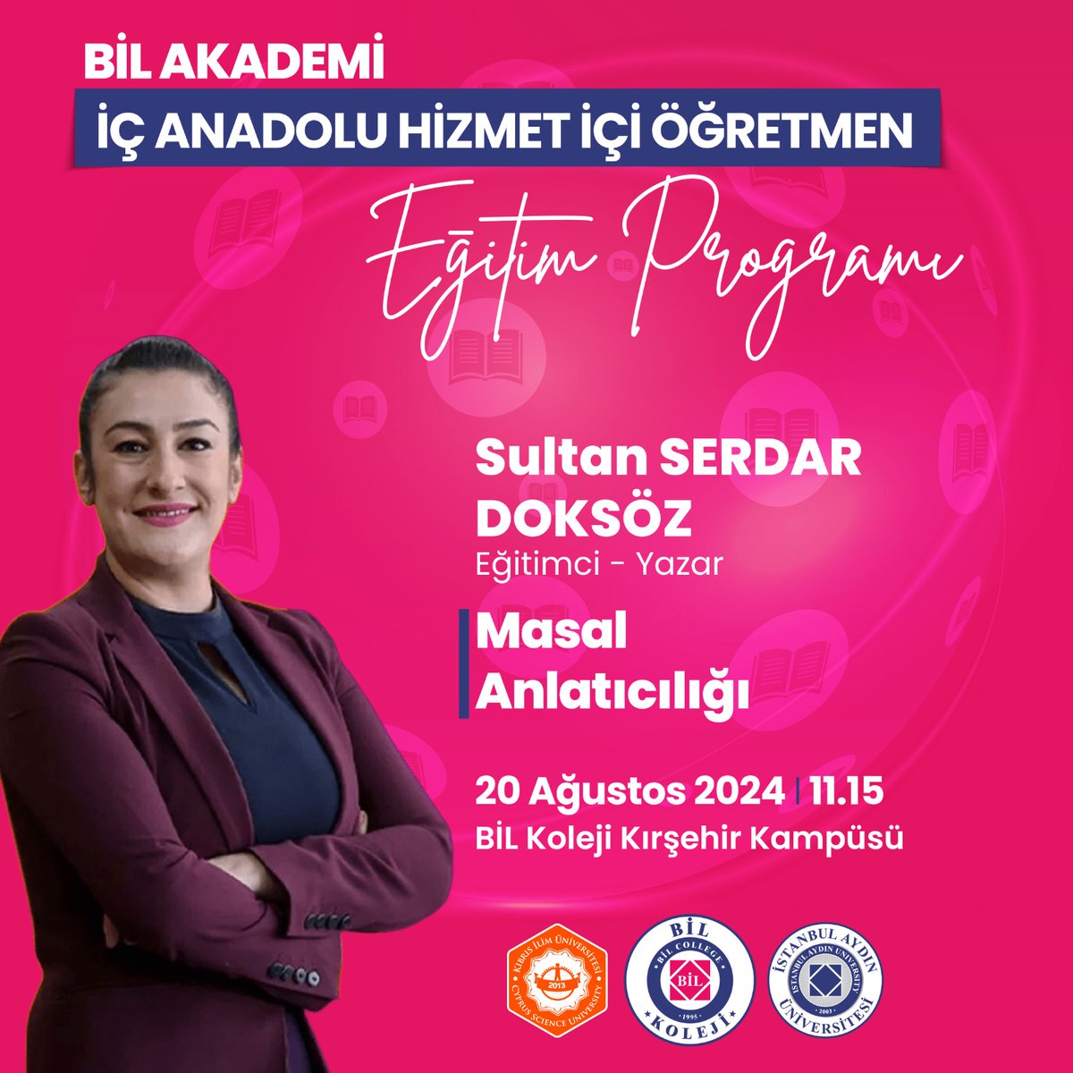 𝗕𝗶𝗟 𝗔𝗞𝗔𝗗𝗘𝗠𝗶 İÇ ANADOLU HİZMET İÇİ ÖĞRETMEN EĞİTİM PROGRAMI

🗣 Sultan SERDAR DOKSÖZ - Eğitimci - Yazar 
📢 Masal Anlatıcılığı
🗓 20 Ağustos 2024
⏰️ 11.15
📍 Kırşehir BİL Koleji

<a href="/sultandoksz/">Sultan Serdar Doksöz (Şair Anne)</a> <a href="/IAUKampus/">İstanbul Aydın Üniversitesi</a> <a href="/bilkirsehir/">Kırşehir Bil Koleji</a> @csuedutr