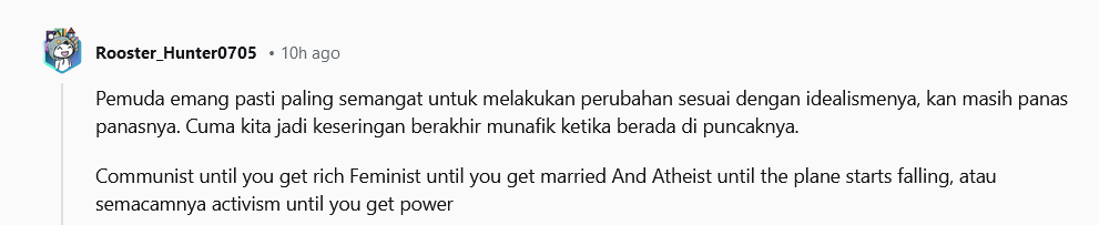arjunaskykok's tweet photo. A /r/indonesia redditor created a beautiful poem:
"Communist until you get rich,
Feminist until you get married,
Atheist until the plane starts falling,
Activism until you get power"
It rhymes.
https://t.co/Fk5MEFz6sc https://t.co/gGJNsJxdO2