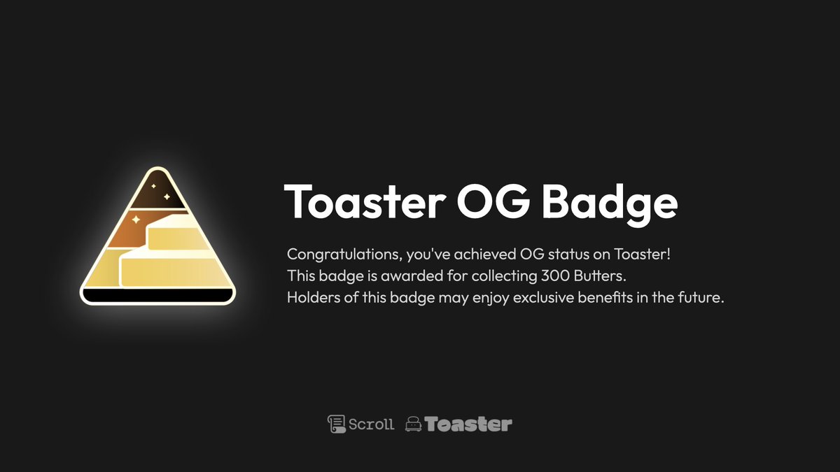 4/ Toaster OG Badge
Welcome to the OG club! This badge is reserved for those who gather 300 Butters. Hold onto this one—it might unlock special perks in the future!

👉 scroll.io/canvas/badge-c…
