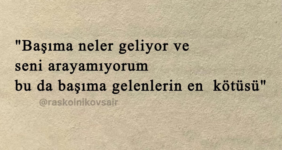 Raskolnikovsair's tweet photo. "Başıma neler geliyor ve 
seni arayamıyorum 
bu da başıma gelenlerin en  kötüsü" https://t.co/eeashRwk1T
