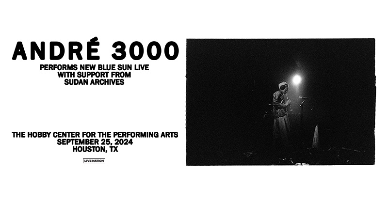 SUPPORT ADDED: André 3000 will be joined by special guest Sudan Archives on the New Blue Sun Live In Concert Fall 2024 Tour at The Hobby Center for the Performing Arts on September 25th. Get your tickets now!