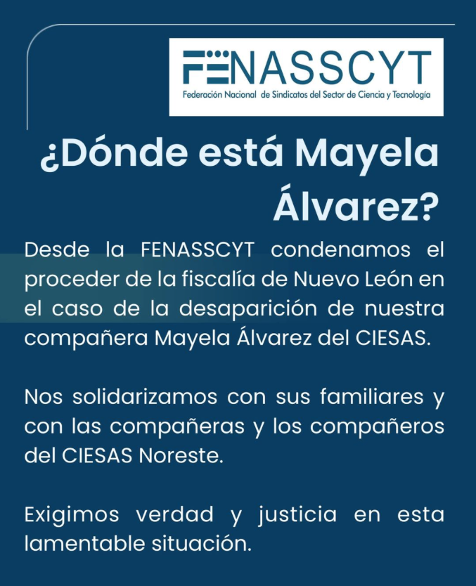 SCatedras's tweet photo. 📢Nos solidarizamos con los familiares de  #MayelaÁlvarez y la comunidad de @ciesas. Condenamos el insensible trato de la Fiscalía de Nuevo León @FiscaliaNL. Exigimos respeto y dignidad en cada paso de este doloroso proceso. #JusticiaParaMayela @DondeEstaMaye #Fenasscyt https://t.co/CwgR2ofMmP