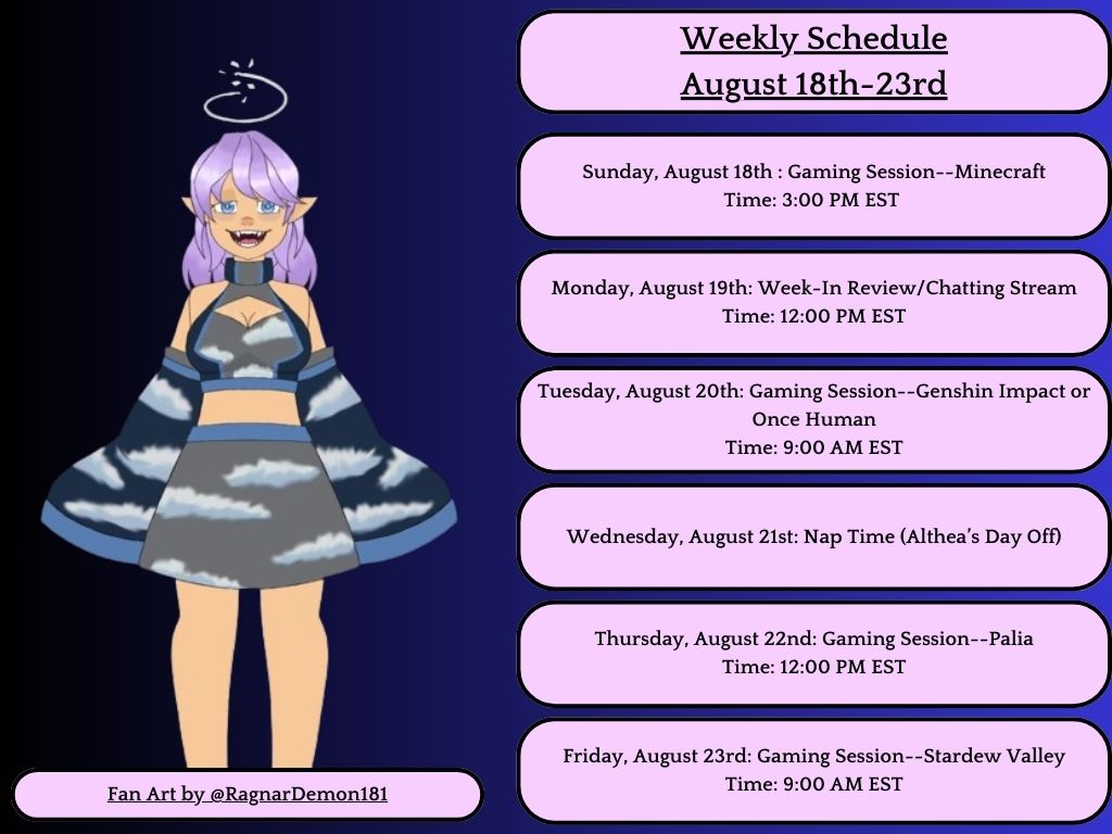 Hello, my Fallen Stars! Here is the schedule for August 18th through the 23rd! I can't wait to stream for a full week!

#Vtuber #VtuberEN #TwitchStreamer #AltheaFallenVT