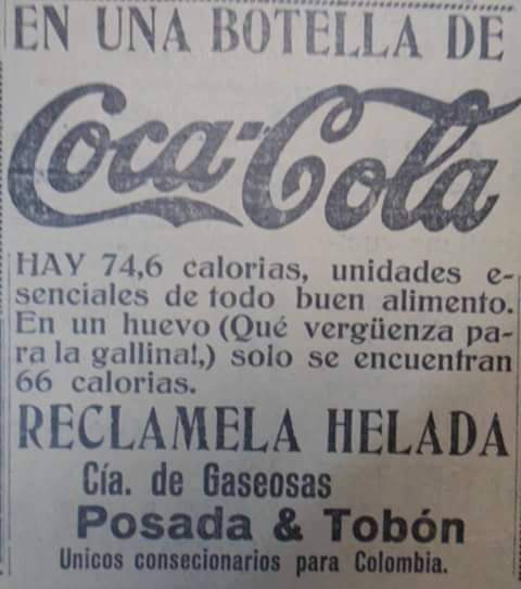 COCACOLA fue concebida como  tónico,  elixir capaz de combatir muchas dolencias.  En 1960 médicos solían aconsejar la ingesta de  Coca Cola diaria a sus pacientes.  En  Colombia, Coca Cola inicialmente embotellada por Postobón, luego se convertiría en su directa competencia.