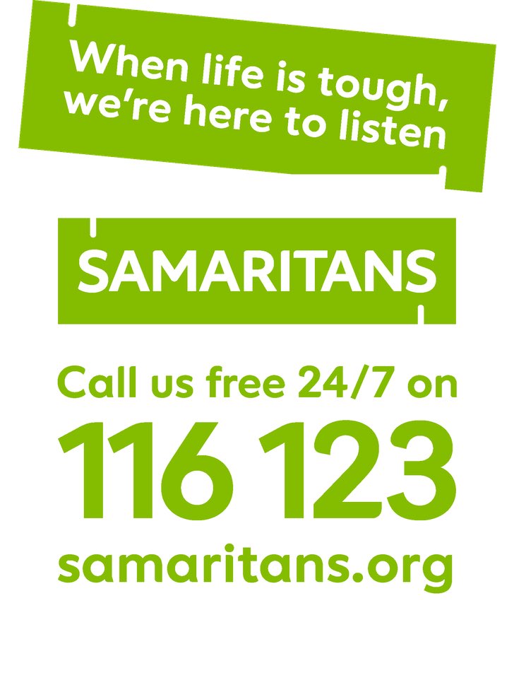 When life is difficult, the <a href="/samaritans/">Samaritans</a> are here – day or night, 365 days a year.
You can call them free on 116 123 (within the UK or Ireland). 
Whoever you are and whatever you’re facing, they won’t judge you or tell you what to do. They’re here to listen so you don’t have to
