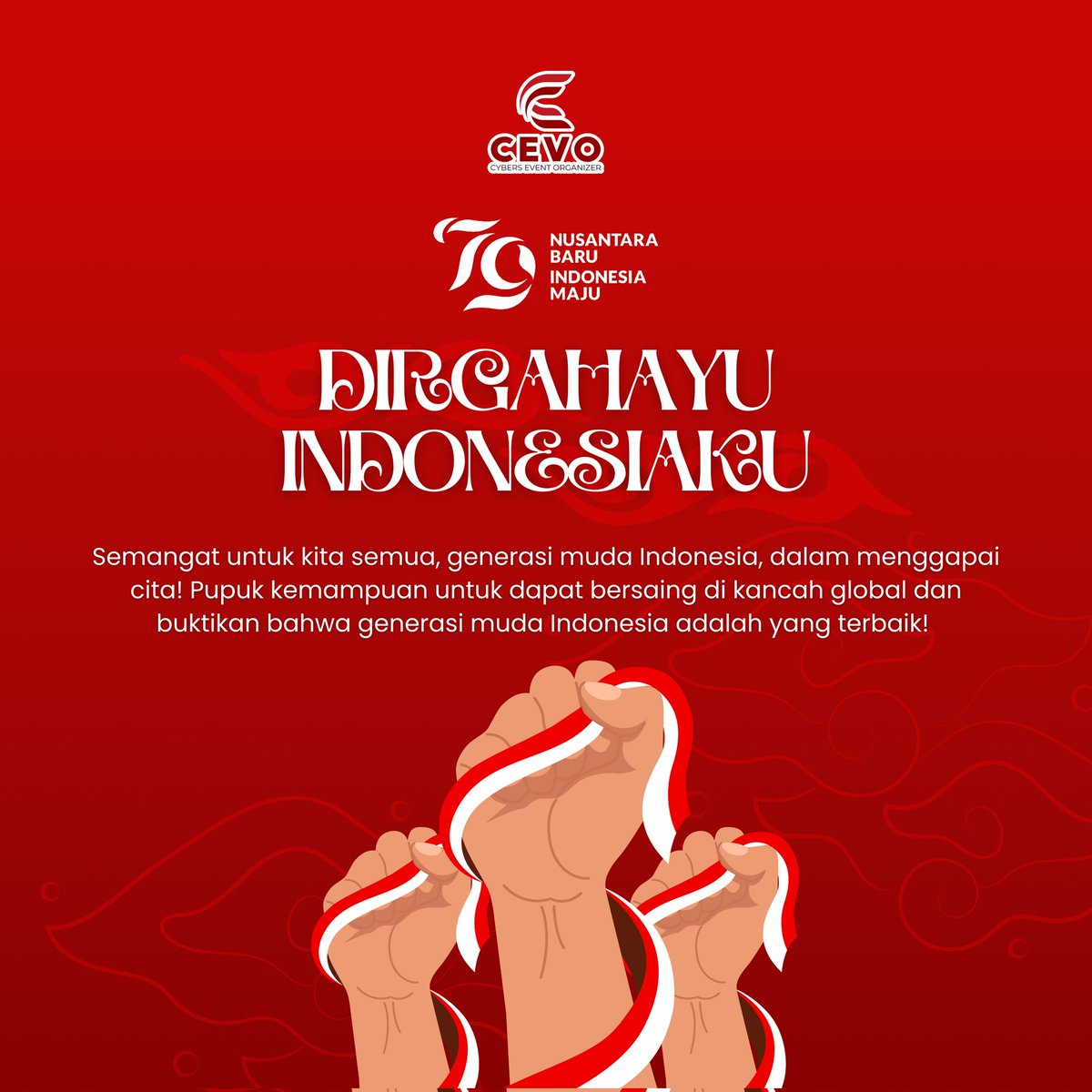 CybersEventCEVO's tweet photo. Dirgahayu Indonesiaku ke 79, Semangat Untuk Kita Semua, Generasi Muda Indonesia, dalam menggapai cita! Pupuk kemampuan untuk dapat bersaing di kancah Global dan buktikan bahwa Generasi Muda Indonesia adalah yang Terbaik! https://t.co/0jVPUIxFw8