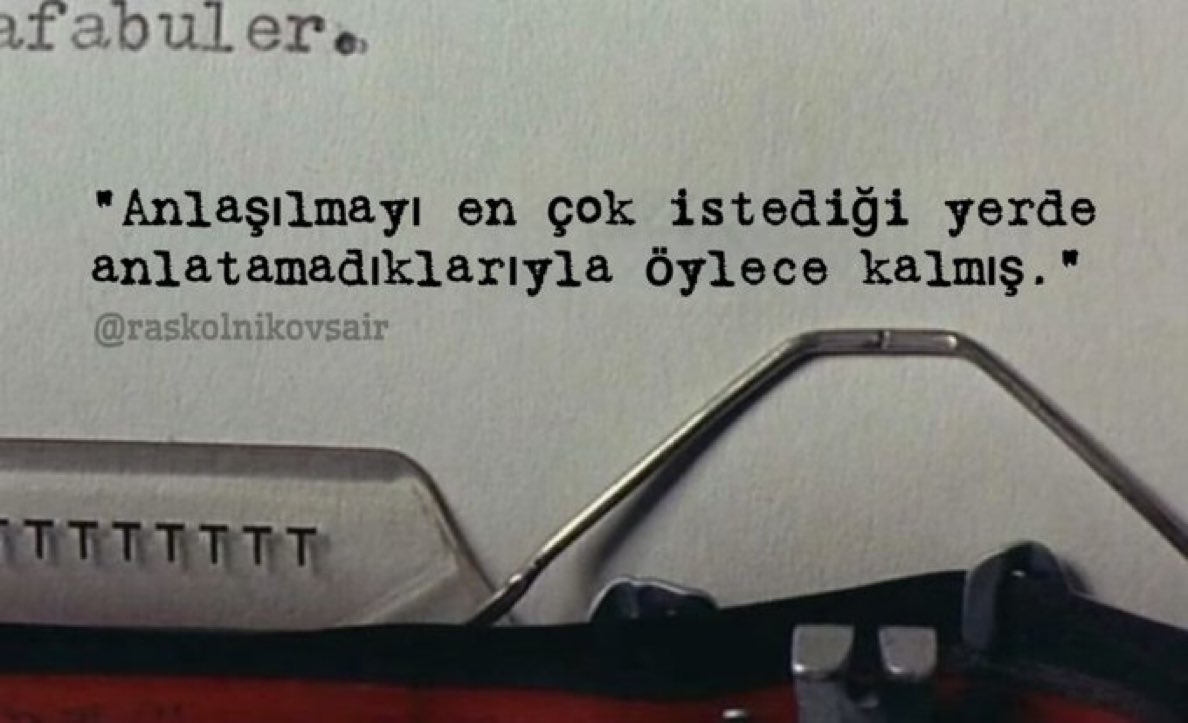 “Anlaşılmayı en çok istediği yerde
anlatamadıklarıyla öylece kalmış.”