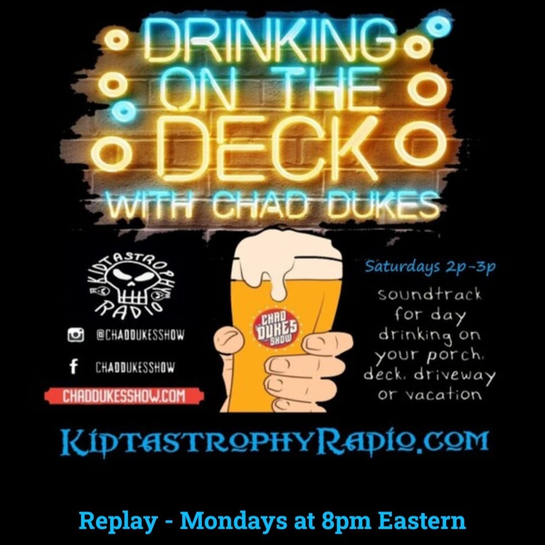 Kidtastrophy's tweet image. "Drinking On The Deck w/Chad Dukes" is NEXT!!! Only on KidtastrophyRadio.com