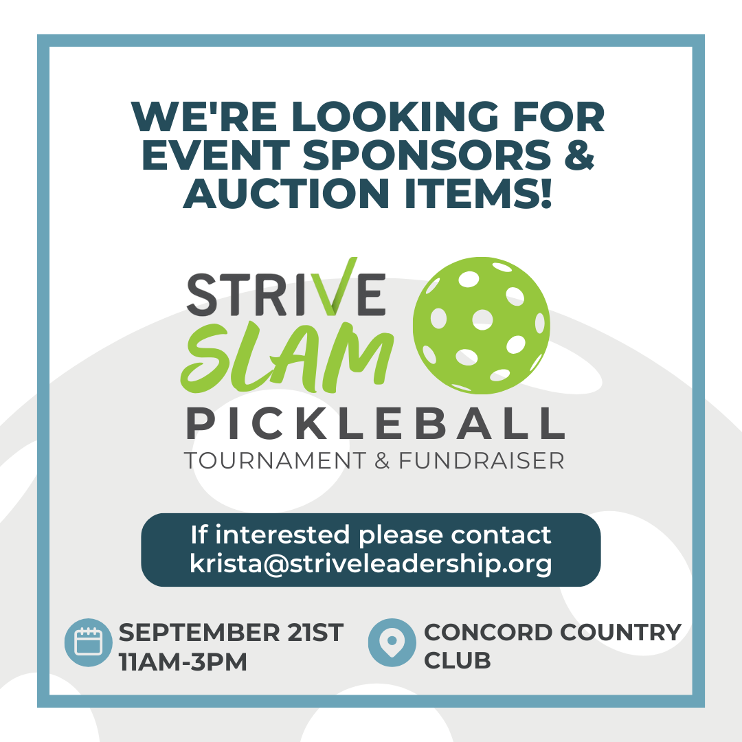 Interested in serving up support for a great cause? Join us in making a difference by becoming a sponsor or auction item donor for our upcoming Strive Slam event! 
Email us at krista@striveleadership.org to learn more about sponsorship levels and how to donate auction items.