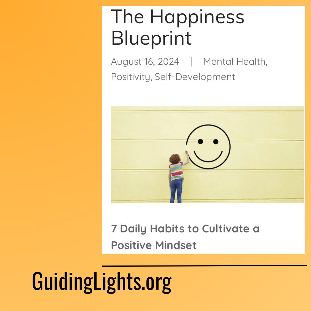 The Happiness Blueprint: 
7 Daily Habits to Cultivate a Positive Mindset 

Read on the blog here: 

guidinglights.org/guiding-lights…