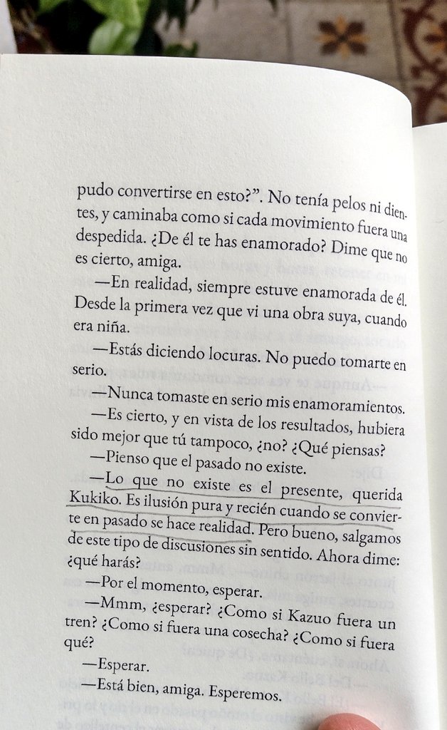 - Pienso que el pasado no existe. 
- Lo que no existe es el presente, querida Kukiko. Y recién cuando se convierte en pasado se hace realidad.  

Martín Sancia Kawamichi en Ukiyo, belleza editada por  <a href="/tamb_el_caracol/">también el caracol</a>