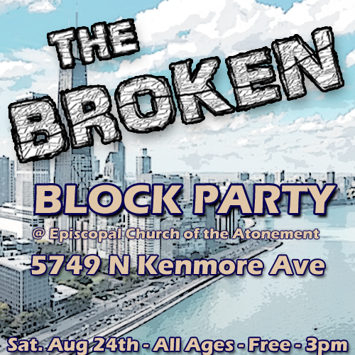 BLOCK PARTY
@ The Episcopal Church of the Atonement
5749 N Kenmore Ave
Saturday Aug. 24th @ 3pm
Free &amp; All Ages
#Chicago #chicagomusic #blockparty #thebrokenchicago #postsadska #alternative