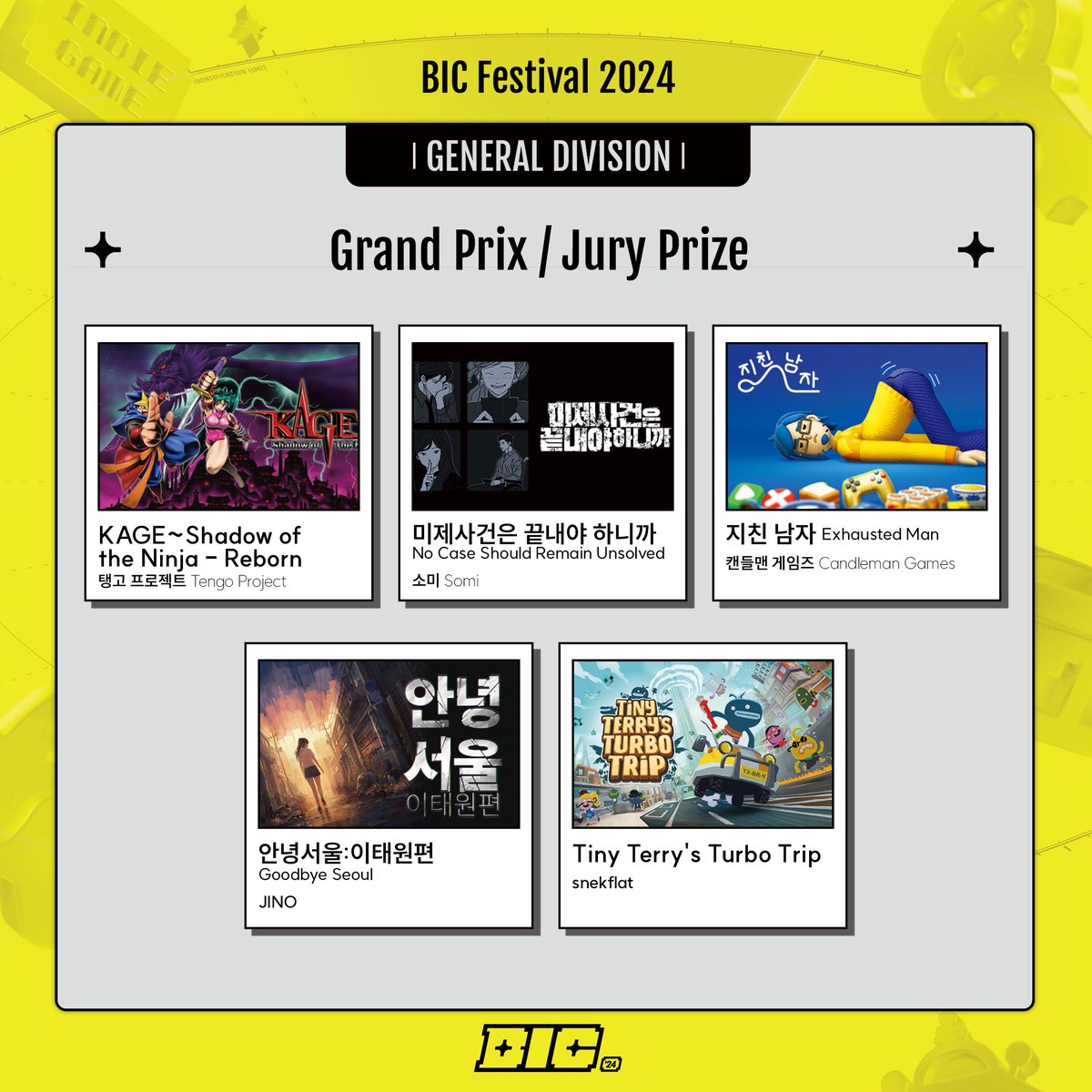 【#BIC_Notice】 𝗕𝗜𝗖 𝟮𝟬𝟮𝟰 𝗔𝗪𝗔𝗥𝗗𝗦 𝗪𝗜𝗡𝗡𝗘𝗥- 𝗚𝗲𝗻𝗲𝗿𝗮𝗹 𝗗𝗶𝘃𝗶𝘀𝗶𝗼𝗻

부산인디커넥트페스티벌 2024 일반부문 수상작과 노미네이트작을 소개합니다. 🏆✨
수상하신 스튜디오 및 개발자님들 모두 진심으로 축하드립니다.