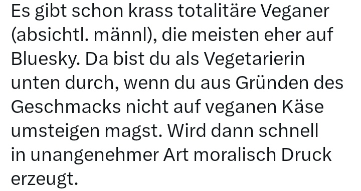 Ist der "moralische Druck" zum veganen Käse mit uns hier im Raum?