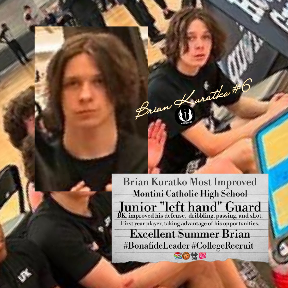 BrookTownForce's tweet photo. @MontiniCatholic Junior Guard #5 @bkuratko 1st season, MOST IMPROVED‼️ Left handed knockdown shot, excellent hands. Steals, rebounds, can see the floor, transition assists, &amp; runs the court. Well conditioned HIGH MOTOR 📚🏀🔛💯 #BonafideLeader #CollegeRecruit contact @MrSchinKerr https://t.co/Z7kEBmorqj