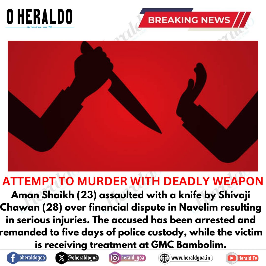 oheraldogoa's tweet image. Aman Shaikh (23) #assaulted with a #knife by Shivaji Chawan (28) over financial dispute in Navelim resulting in serious injuries. The accused has been #arrested and remanded to five days of police custody, while the victim is receiving treatment at #GMC Bambolim. #GOA