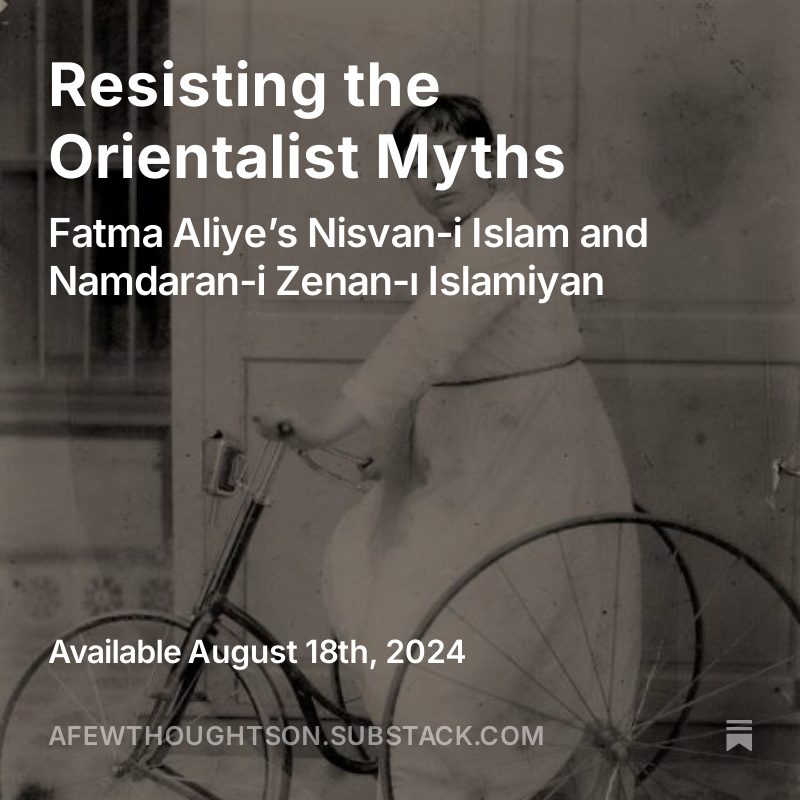 My new post is up!

This week, I looked at Fatma Aliye’s efforts to resist and refute the Orientalist myths that were prevalent at the end of the 19th century. 

Please check it out and let me know what you think!

open.substack.com/pub/afewthough…