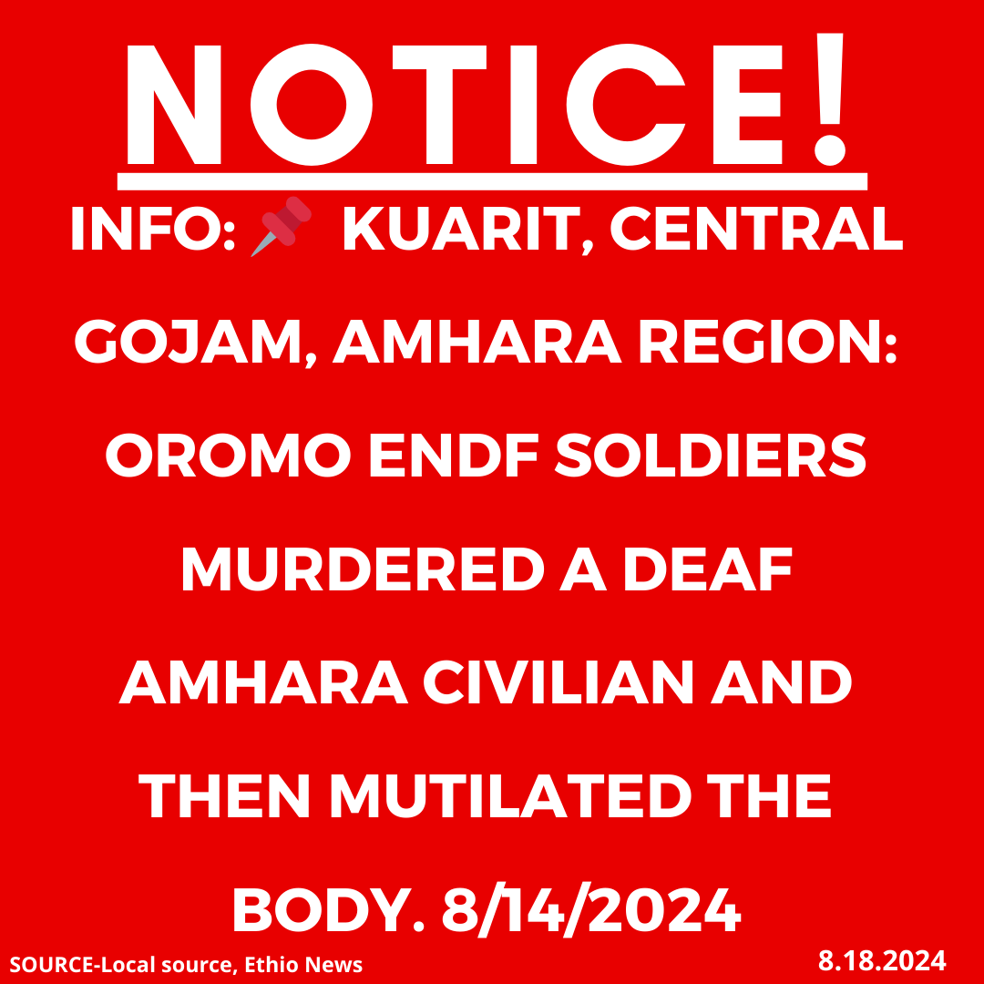 INFO: 📌 Kuarit, Central Gojam, Amhara region: Oromo ENDF soldiers murdered a deaf Amhara civilian and then mutilated the body. 8/14/2024

#Ethiopia #xotrin #Amharagenocide #Amharamassacre #OromoENDFmurdersAmharacivilians #OromoENDFkillings #endfkillingamharacivilians