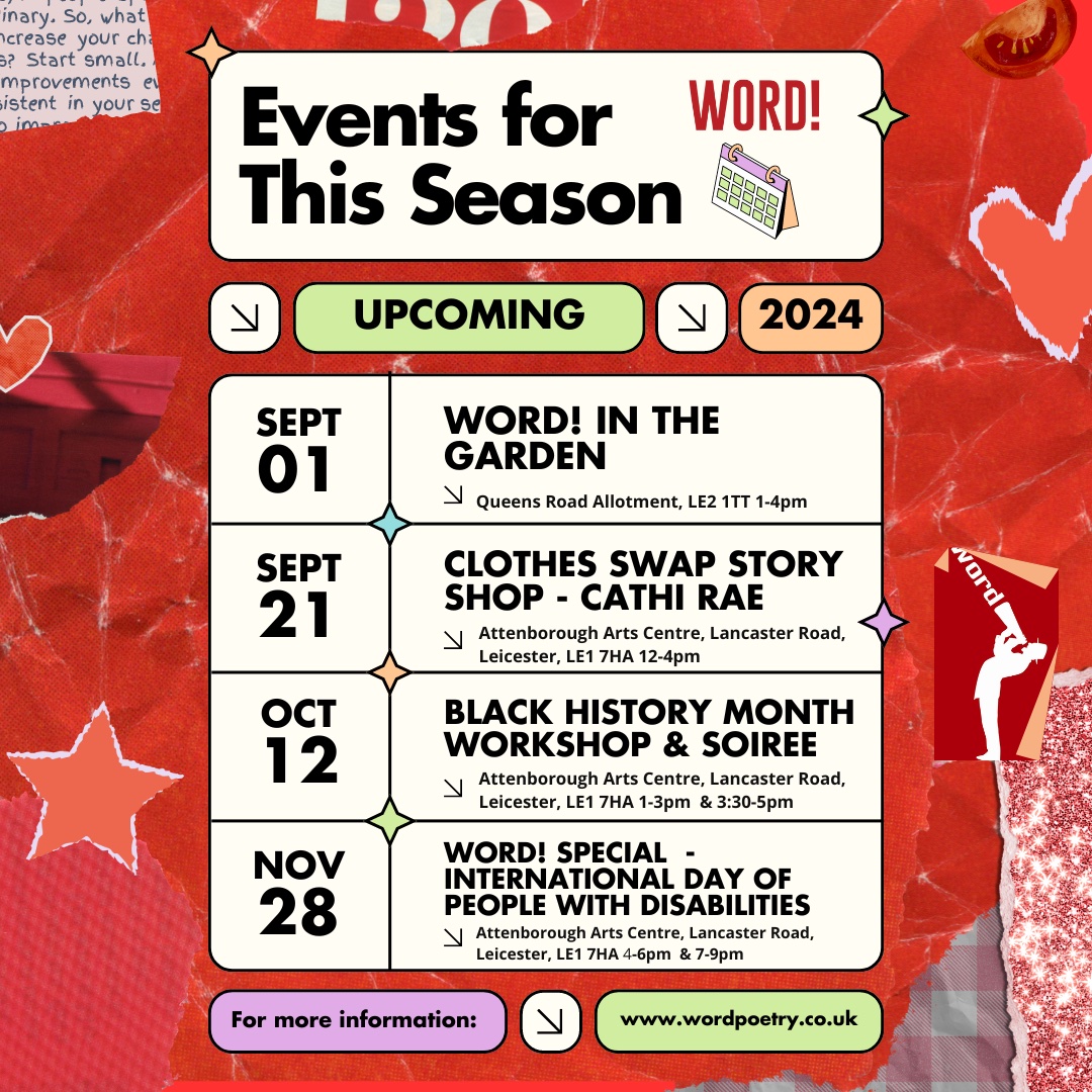 🎤 Xciting season ahead wiv WORD! 🌟
🗓️ 1 Sept: WORD! in the Garden 1-4pm
🗓️ 21 Sept: Clothes Swap Story Shop 12-4pm
🗓️ 12 Oct: Black History Month Soirée 1-5pm
🗓️ 28 Nov: WORD! Special - Int'l Day of People with Disabilities (4-6pm &amp; 7-9pm)
More info 👉 wordpoetry.co.uk