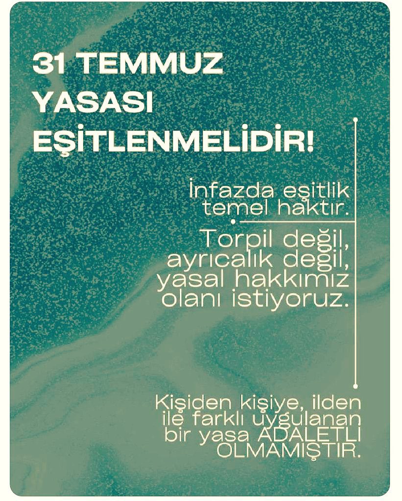 Adalet, herkes için eşit uygulanmalıdır. 
31 Temmuz yasasının farklı kişilere ve illere göre değişiklik göstermesi kabul edilemez. 
Torpil ve ayrıcalık değil, hak olan eşitlik uygulanmalıdır.
Adil bir infaz sistemi, hukuk devletinin temelidir. 
Herkes için aynı kurallar geçerli