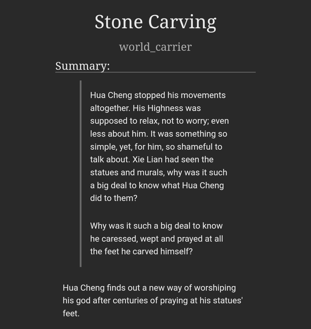 Stone Carving

• Hualian Smut
• 3600 words
• Switch Hualian
• Kink discovery
• Hua Cheng validates his worship through subspace

Written for <a href="/here4hualian/">Hualian Events Archive🦋🌸</a>'s #hualianfeetfest18!! 

PROMPTS: Kink Discovery • Recovery • Worship

#hualian #tgcf