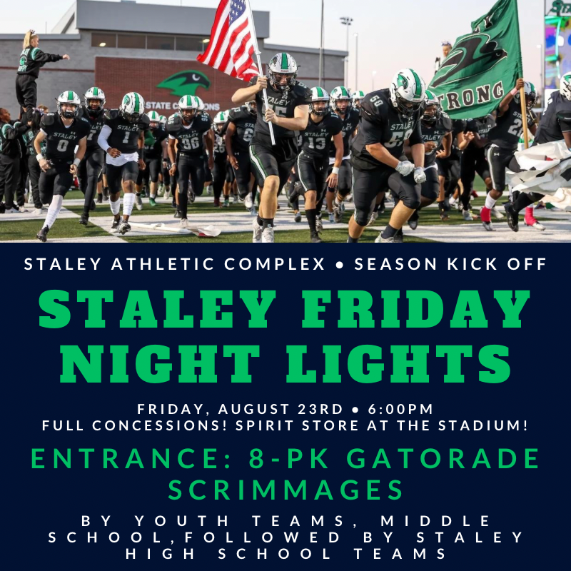 Staley Friday Night Lights! Friday, Aug 23rd, 6:00pm
<a href="/SHSFalconClub/">Staley Falcon Club</a> Spirit Store at the stadium with youth sizes &amp; full concessions offered! Entrance: 8-pk Gatorade! #staleystrong <a href="/SHSFalcons/">Staley High School</a> <a href="/NMMSNorthstars/">New Mark</a> <a href="/NewMarkFootball/">New Mark Football</a> @TheNestSHS <a href="/N2SportsStaley/">N2Sports Staley</a>