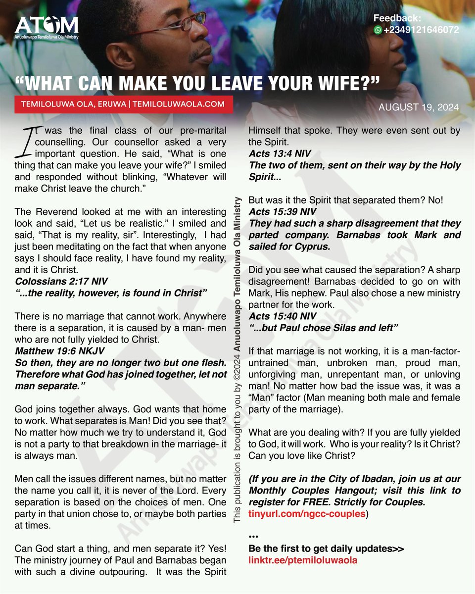 "WHAT CAN MAKE YOU LEAVE YOUR WIFE?"

It was the final class of our pre-marital counseling. Our counselor asked a very important question. He said, "What is one thing that can make you leave your wife?" I smiled and responded without blinking, "Whatever will make Christ leave the