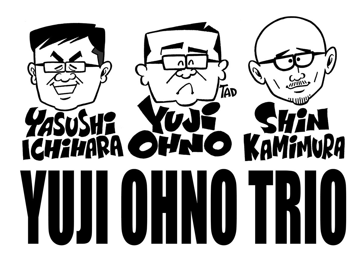 YUJI OHNO TRIO

Yuji Ohno
Yasushi Ichihara
Shin Kamimura 