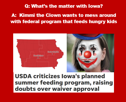 bennel62's tweet image. #WhatsthematterwithIowa? #Spineless Kimmi the Clown wants to #messaround with a federal program that feeds #hungrykids #LooneyTUnes @IowaGOP @IAGovernor  paulsnewsline.blogspot.com/2024/08/whats-…