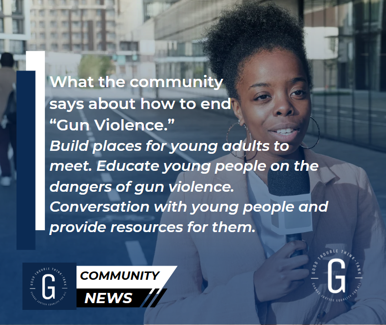 GetNGoodTrouble's tweet photo. Good Trouble Think-Tank Community News.
Members of the community shared their thoughts on how we can mitigate "gun violence."
Here's what they said. Please share your thoughts.
#goodtrouble #goodtroublethinktank #gunviolence#johnlewis#community https://t.co/jniqcCPrBN
