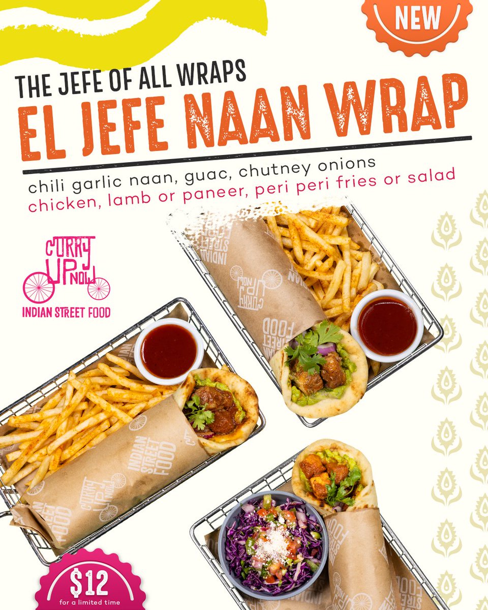 The Jefe of All Wraps-El Jefe Naan Wrap.  $12 for a limited time.

We dug deep into our Cali-Indian roots and created the El Jefe Naan Wrap.  Chili Garlic Naan, Guac, Chutney Onions and your choice of chicken/paneer tikka masala or lamb rogan josh with a side of peri peri fries