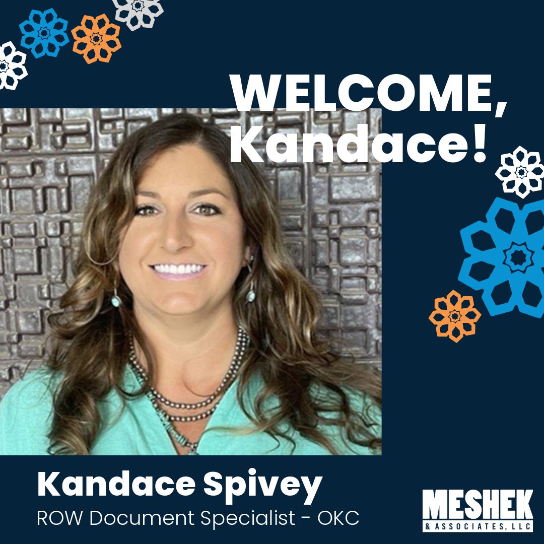 Join us in welcoming the newest member of our Right-of-Way department, Kandace Spivey. Kandace will be joining Meshek in our Oklahoma City office as a ROW Document Specialist. Welcome, Kandace!