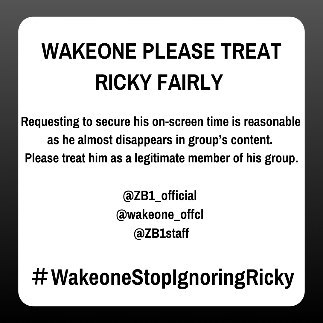 WAKEONE PLEASE TREAT RICKY FAIRLY 

Requesting to secure his on-screen time is reasonable as he almost disappears in group’s content. 
Please treat him as a legitimate member of his group.

<a href="/ZB1_official/">ZEROBASEONE</a> 
<a href="/wakeone_offcl/">WAKEONE 웨이크원</a> 
<a href="/ZB1staff/">ZB1 STAFF</a>

＃WakeoneStopIgnoringRicky