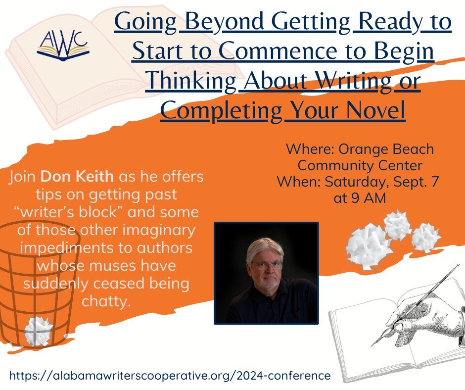 Another AWC 2024 Conference Session: Going Beyond Getting Ready to Start to Commence to Begin Thinking About Writing or Completing Your Novel with Don Keith. Check out the link for more information and to register for the conference: alabamawriterscooperative.org/2024-conference #WritingCommunity