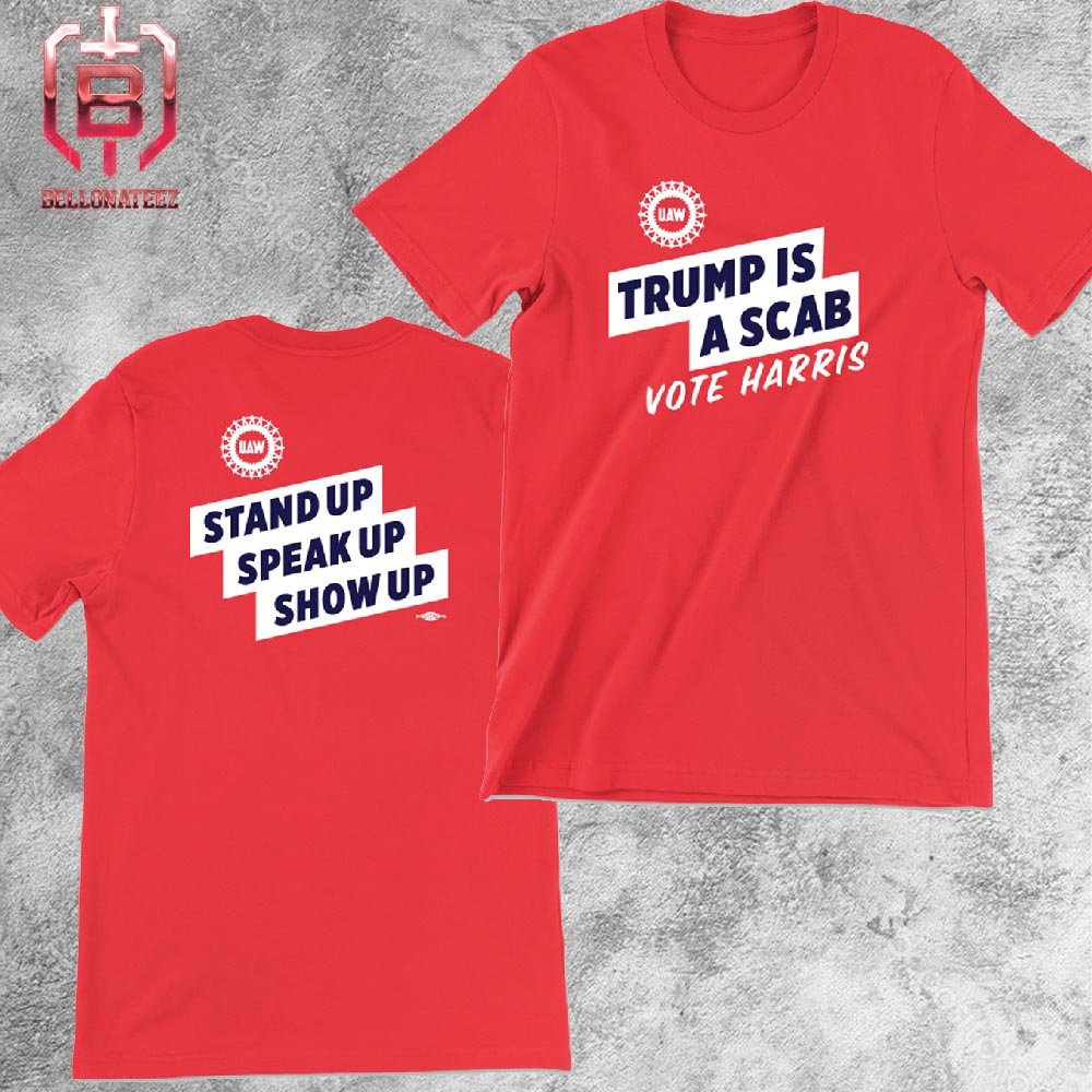 Bellonateez's tweet photo. UAW President Shawn Fain Calls Donald Trump Is A Scab In DNC Remarks Vote For Harris Stand Up Speak Up Show Up Two Sides Unisex T-Shirt #trumpisascab #VoteHarris 
>>>>https://t.co/y5xI7s5yNd https://t.co/i9bHdg28ro
