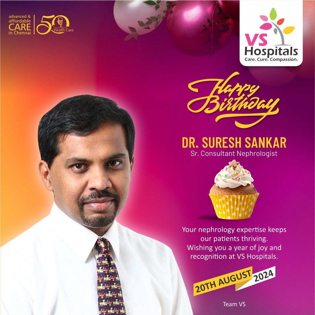 Happy Birthday!
DR. SURESH SANKAR
Sr. Consultant Nephrologist

Your nephrology expertise keeps our patients thriving.
Wishing you a year of joy and recognition at VS Hospitals.