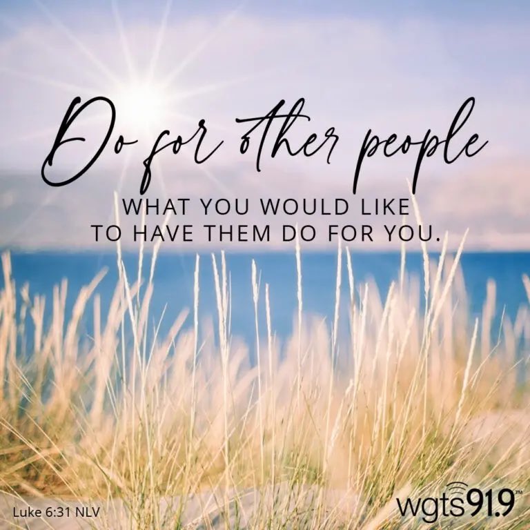 Do for other people what you would like to have them do for you.