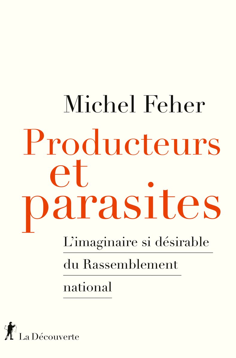 📚 EN LIBRAIRIE | "Producteurs et parasites" de Michel Feher. L’imaginaire si désirable du Rassemblement national