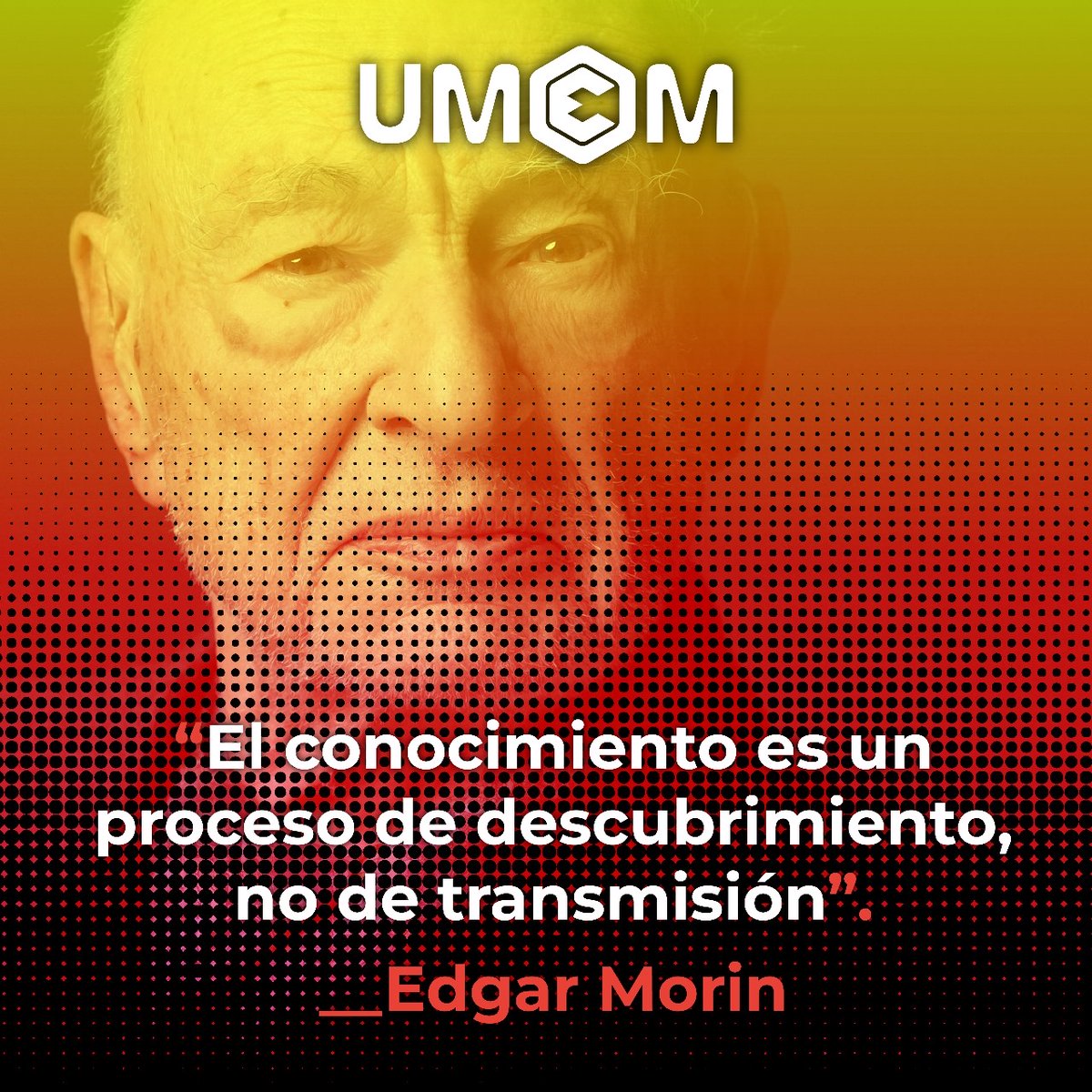 “El conocimiento es un proceso de descubrimiento, no de transmisión” 

-Edgar Morin- 

#PensamientoComplejo
#EdgarMorin
#UMEM