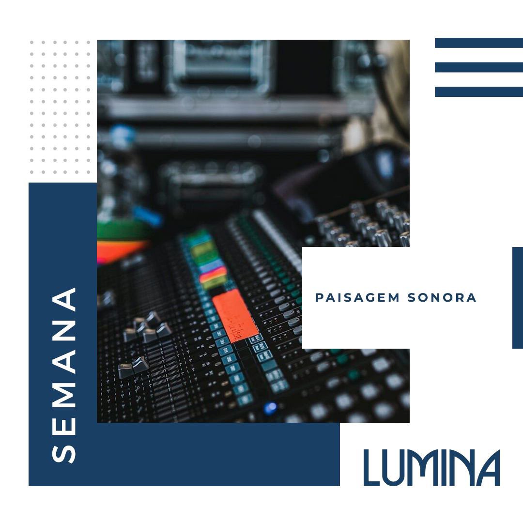 Esta semana, a Lumina revisita artigos que tratam do tema paisagem sonora. #semanatemática