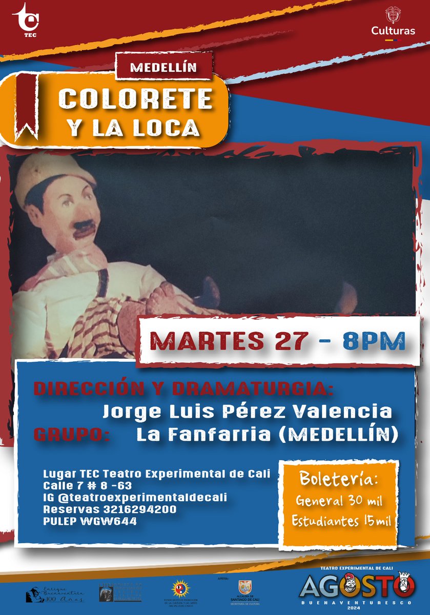 HOY MARTES 27 
8 PM 
Agosto Buenaventuresco
La Fanfarria (Medellín)
Colorete y La Loca

Un arriero, Colorete y su mula, La Loca, comparten en los albores del siglo xx la odisea de los caminos de Antioquia. Historia, acción y humor. Una caja fuerte es su más preciada carga.