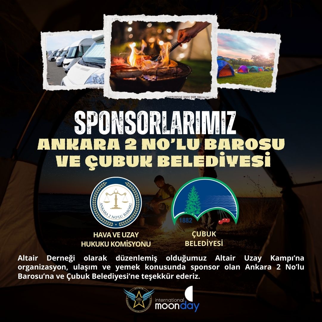 Altair Derneği olarak düzenlemiş olduğumuz Altair Uzay Kampı’na organizasyon, ulaşım ve yemek konusunda sponsor olan Ankara 2 No’lu Barosu’na ve Çubuk Belediyesi’ne teşekkür ederiz.