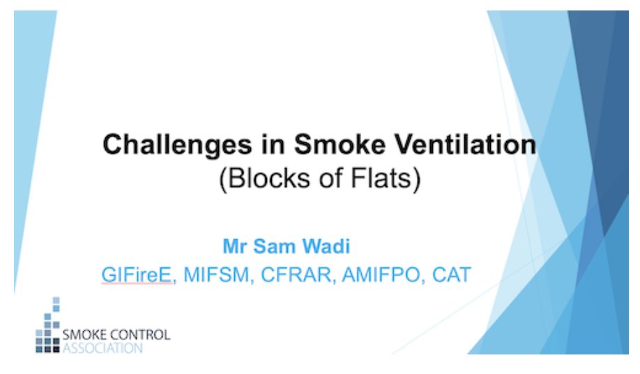 You can now download and read Challenges in Smoke Ventilation (Blocks of Flats) as presented by Sam Wadi at this year's <a href="/FireSafetyEvent/">Fire Safety Events</a> The presentation covers design &amp; installation errors, challenges, maintenance and much more: smokecontrol.org.uk/resources