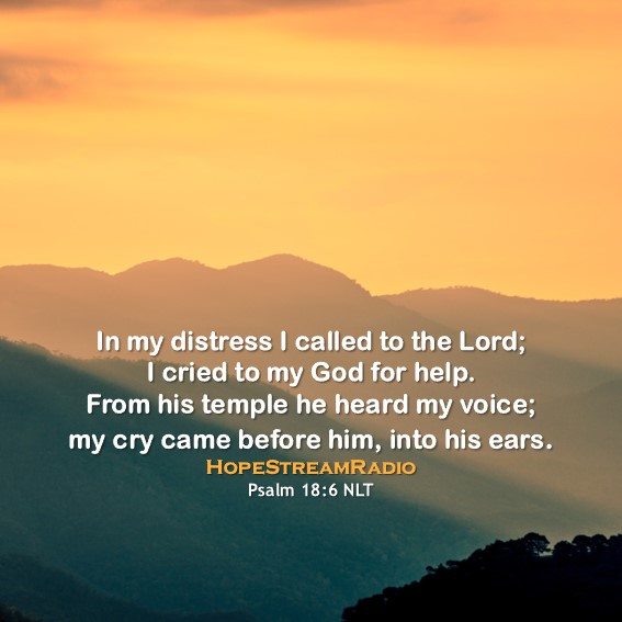 HopeStreamRadio's tweet photo. #dailyverse #versefortoday #hopestreamradio #Psalm18v6 #distress #cry #God #crytoGod #theLord #safety #salvation https://t.co/yWsyIDAEp9
