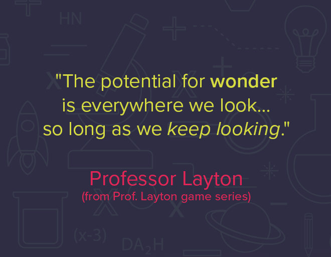 gsc1's tweet photo. #ScienceQuoteOfTheWeek
"The potential for wonder is everywhere we look...so long as we keep looking." - Professor Layton (from the Prof. Layton video game series) https://t.co/uED2qLbUFG