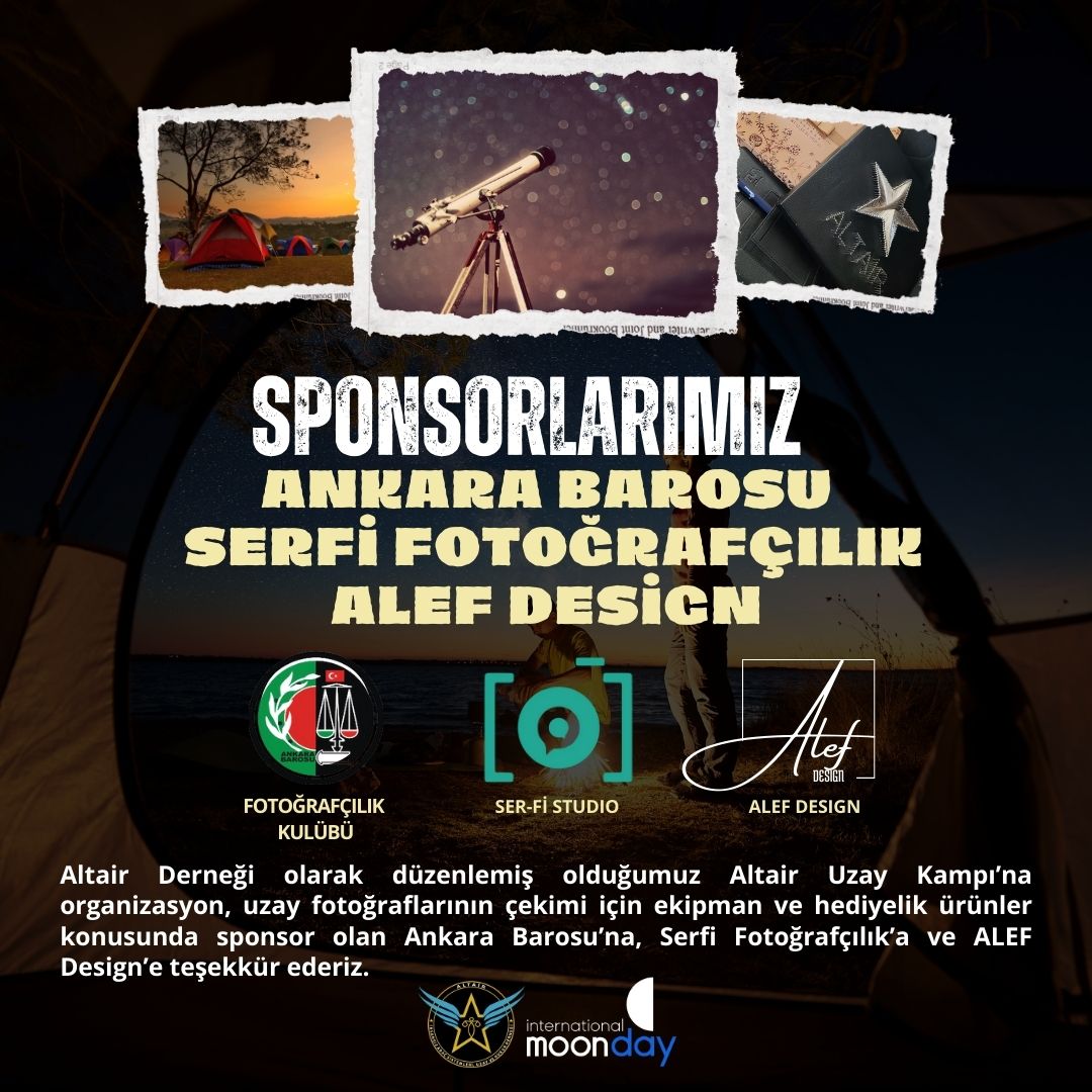 Altair Derneği olarak düzenlemiş olduğumuz Altair Uzay Kampı’na organizasyon, uzay fotoğraflarının çekimi için ekipman ve hediyelik ürünler konusunda sponsor olan Ankara Barosu’na, Serfi Fotoğrafçılık’a ve ALEF Design’e teşekkür ederiz.
