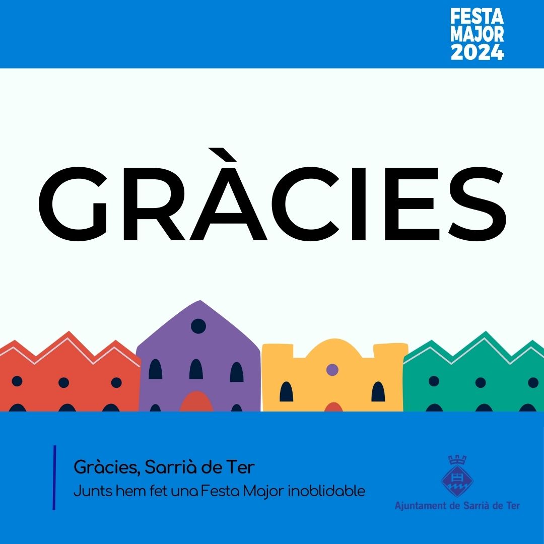 Gràcies, Sarrià de Ter! Des de l'Ajuntament volem expressar el nostre més sincer agraïment a tots els qui heu fet possible aquesta festa. Entitats, voluntaris, artistes i, sobretot, tots els veïns i veïnes que heu participat amb civisme i respecte. Tornarem l'any que ve!